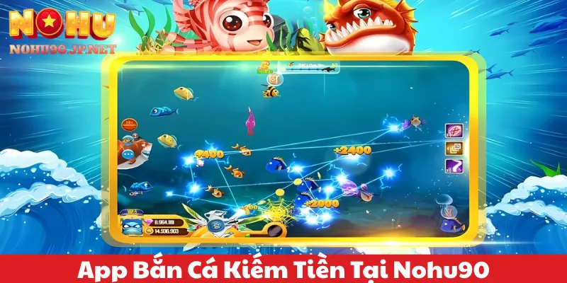 App bắn cá kiếm tiền tại Nohu90