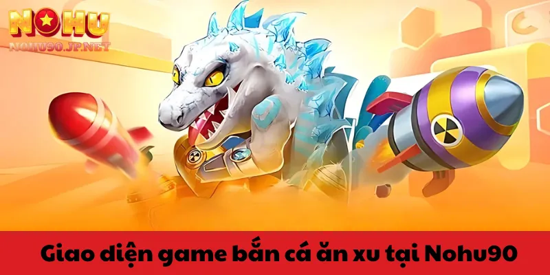 Giao diện game bắn cá ăn xu tại Nohu90 sống động và dễ thao tác