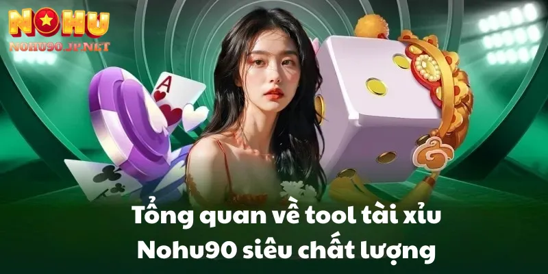 Tổng quan về tool tài xỉu Nohu90 siêu chất lượng